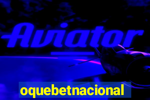 oquebetnacional