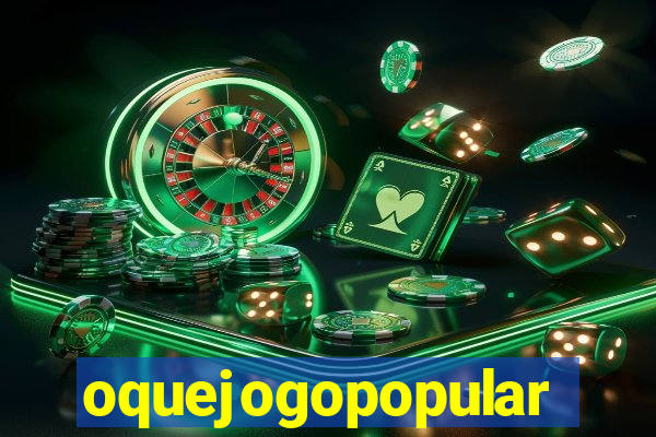 oquejogopopular