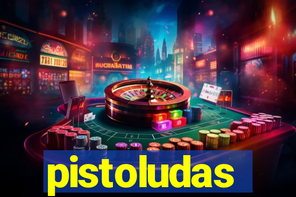 pistoludas