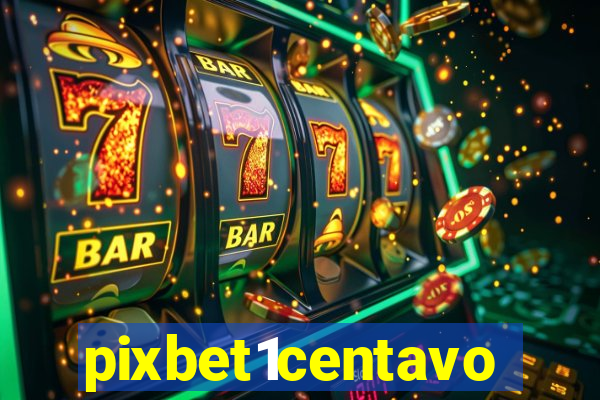 pixbet1centavo