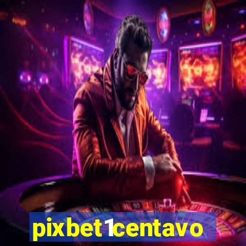 pixbet1centavo