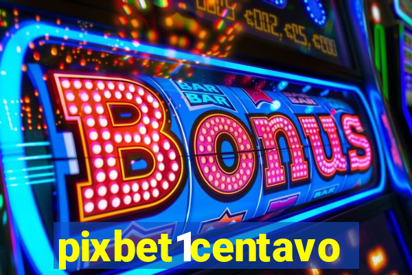 pixbet1centavo