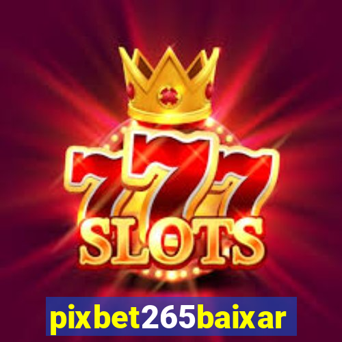 pixbet265baixar