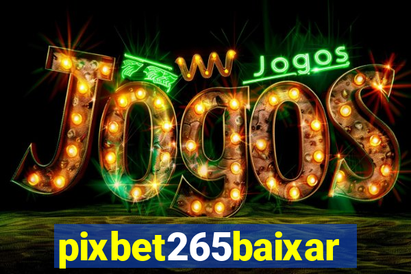 pixbet265baixar