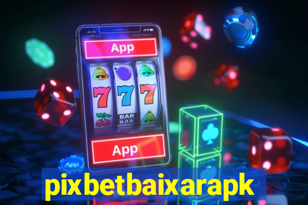 pixbetbaixarapk