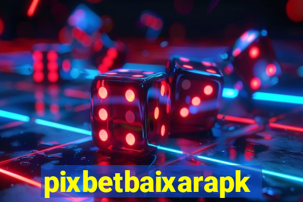 pixbetbaixarapk