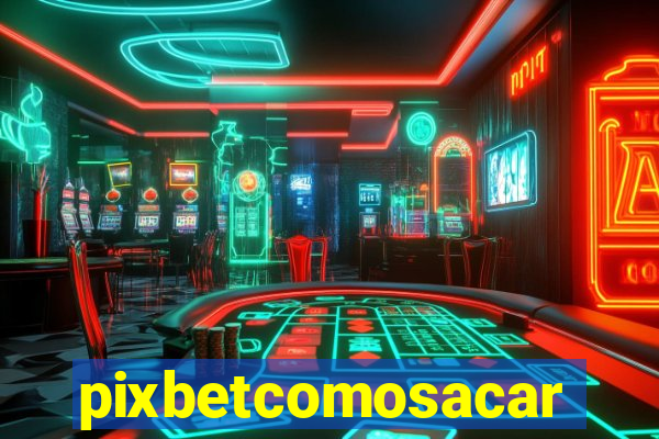 pixbetcomosacar