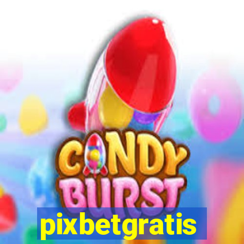 pixbetgratis