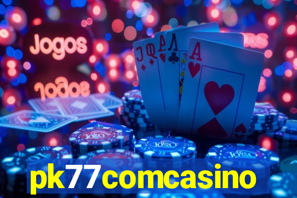 pk77comcasino