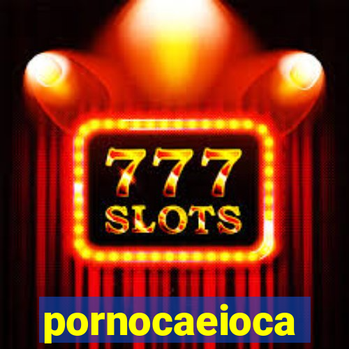 pornocaeioca