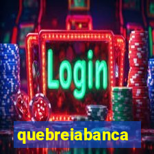 quebreiabanca