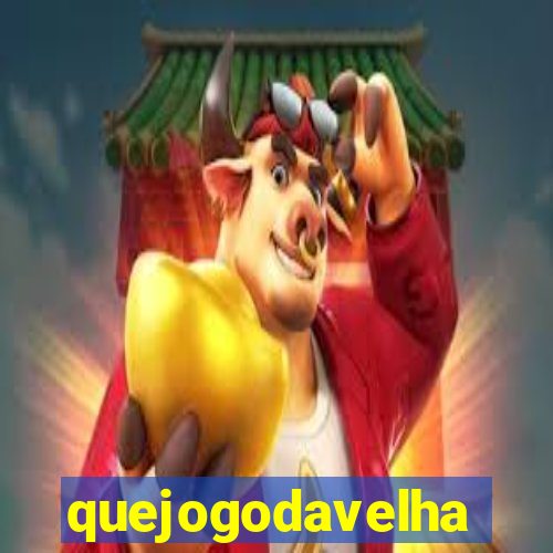 quejogodavelha