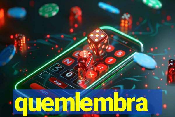 quemlembra