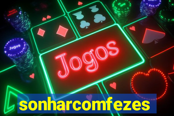 sonharcomfezes