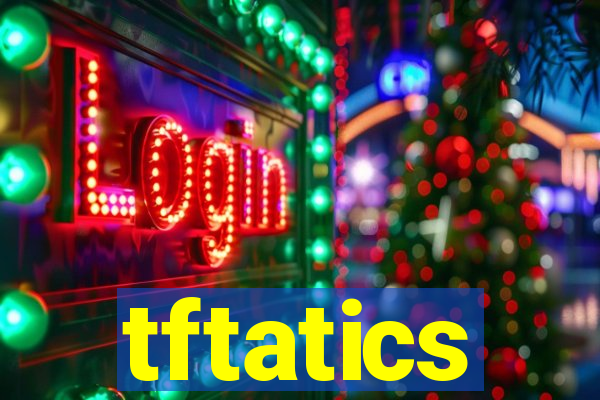 tftatics