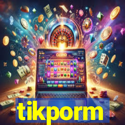 tikporm