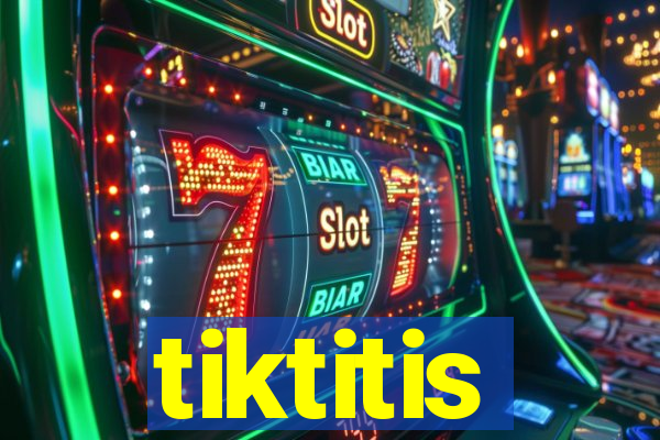 tiktitis