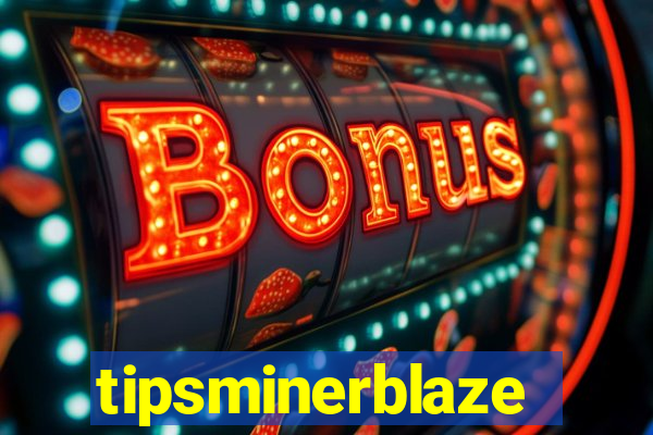 tipsminerblaze