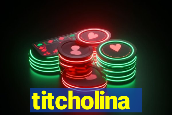 titcholina