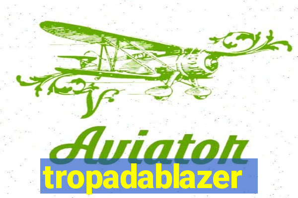 tropadablazer