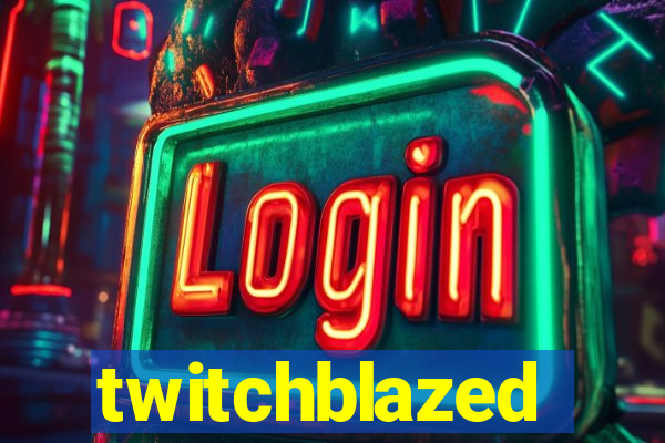 twitchblazed