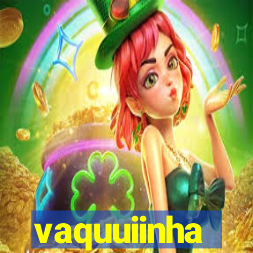 vaquuiinha