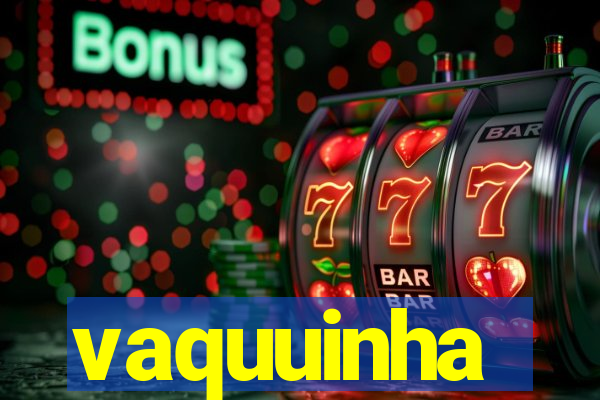 vaquuinha