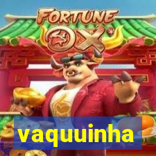 vaquuinha