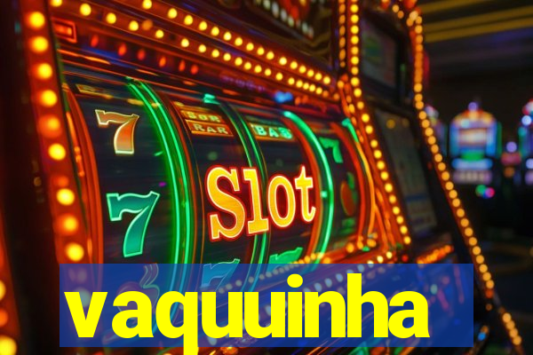 vaquuinha