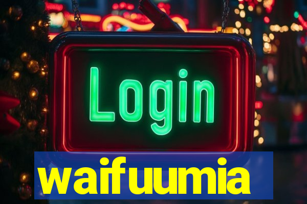 waifuumia