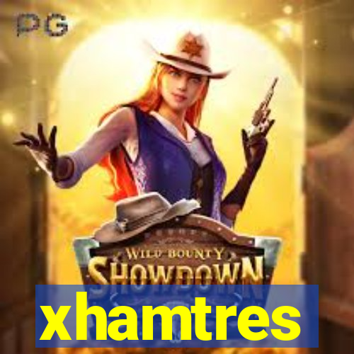 xhamtres